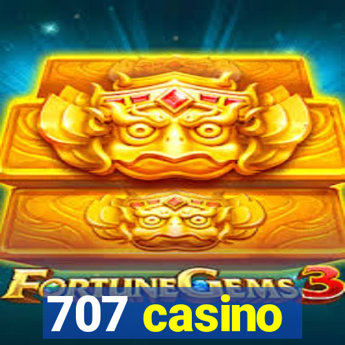 707 casino